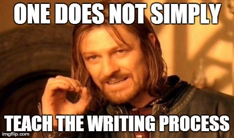 You Can’t Teach the Writing Process: How to Make Writers by Showing Not Telling