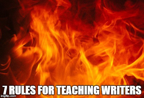 7 Rules for Teaching Writers